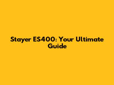 Stayer ES400: Your Ultimate Guide