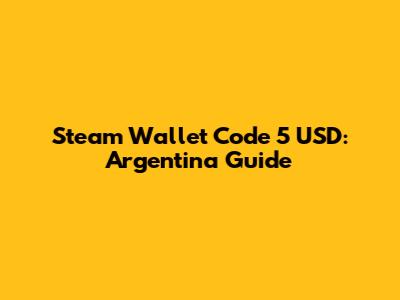 Steam Wallet Code 5 USD: Argentina Guide