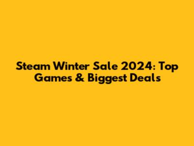 Steam Winter Sale 2024: Top Games & Biggest Deals