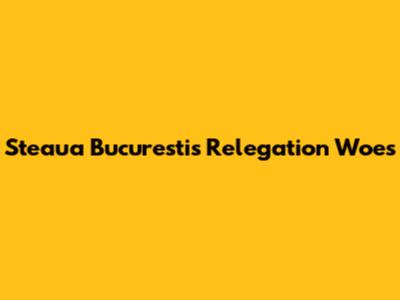 Steaua Bucuresti's Relegation Woes