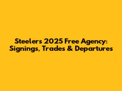 Steelers 2025 Free Agency: Signings, Trades & Departures