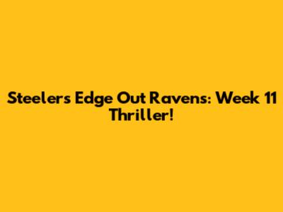 Steelers Edge Out Ravens: Week 11 Thriller!