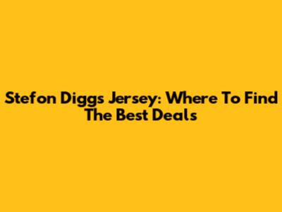 Stefon Diggs Jersey: Where To Find The Best Deals