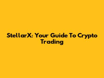 StellarX: Your Guide To Crypto Trading
