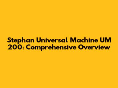 Stephan Universal Machine UM 200: Comprehensive Overview