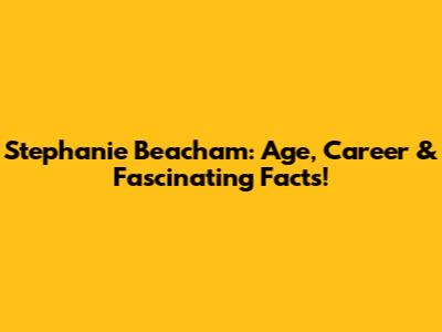Stephanie Beacham: Age, Career & Fascinating Facts!
