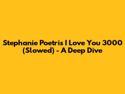 Stephanie Poetri's 'I Love You 3000' (Slowed) - A Deep Dive