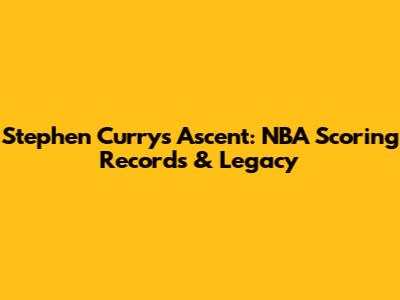 Stephen Curry's Ascent: NBA Scoring Records & Legacy