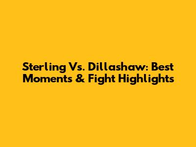Sterling Vs. Dillashaw: Best Moments & Fight Highlights