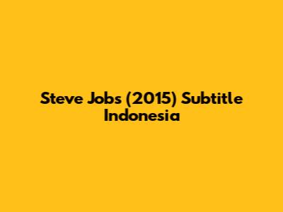 Steve Jobs (2015) Subtitle Indonesia