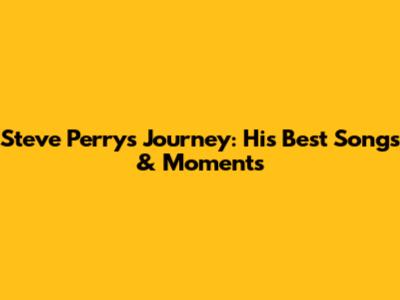 Steve Perry's Journey: His Best Songs & Moments