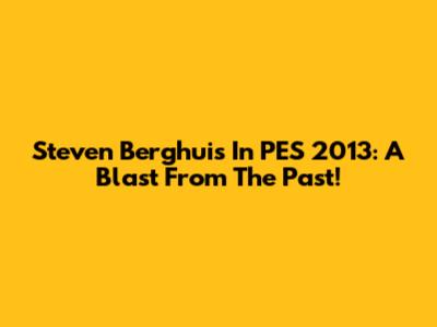Steven Berghuis In PES 2013: A Blast From The Past!