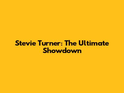 Stevie Turner: The Ultimate Showdown