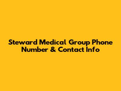 Steward Medical Group Phone Number & Contact Info