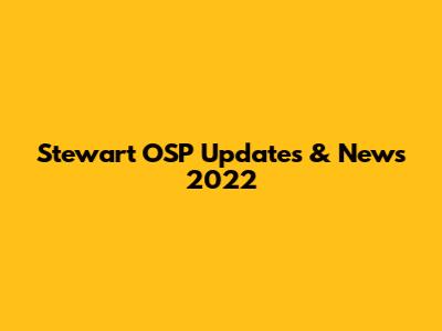 Stewart OSP Updates & News 2022