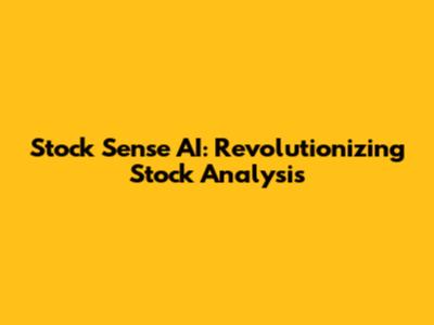Stock Sense AI: Revolutionizing Stock Analysis