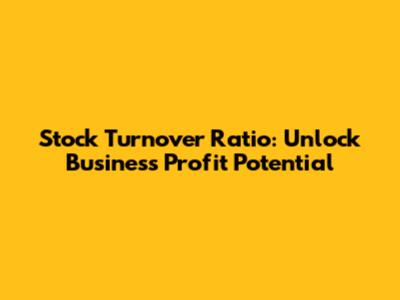 Stock Turnover Ratio: Unlock Business Profit Potential