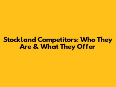 Stockland Competitors: Who They Are & What They Offer