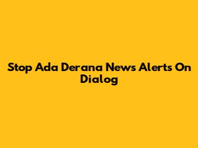 Stop Ada Derana News Alerts On Dialog