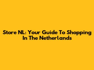 Store NL: Your Guide To Shopping In The Netherlands