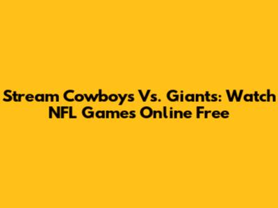 Stream Cowboys Vs. Giants: Watch NFL Games Online Free