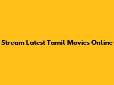 Stream Latest Tamil Movies Online