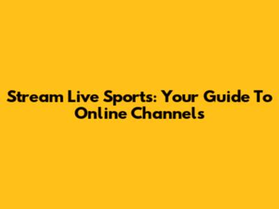 Stream Live Sports: Your Guide To Online Channels