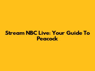 Stream NBC Live: Your Guide To Peacock