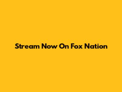 Stream Now On Fox Nation