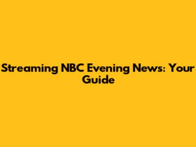 Streaming NBC Evening News: Your Guide
