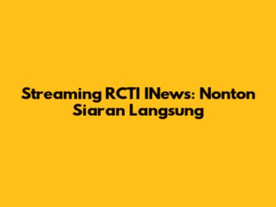 Streaming RCTI INews: Nonton Siaran Langsung