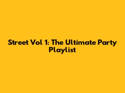 Street Vol 1: The Ultimate Party Playlist
