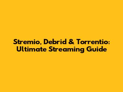 Stremio, Debrid & Torrentio: Ultimate Streaming Guide