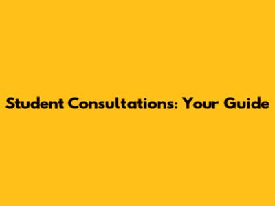 Student Consultations: Your Guide
