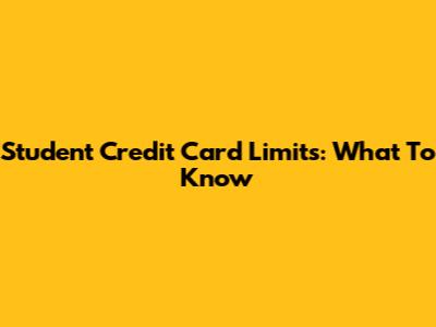 Student Credit Card Limits: What To Know