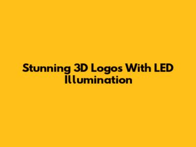 Stunning 3D Logos With LED Illumination