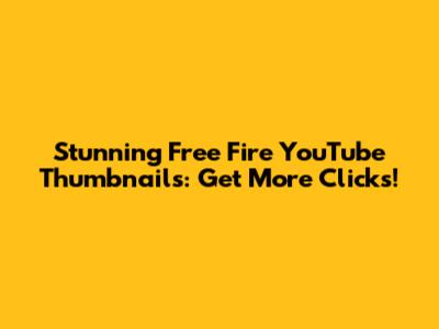 Stunning Free Fire YouTube Thumbnails: Get More Clicks!