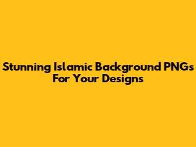 Stunning Islamic Background PNGs For Your Designs