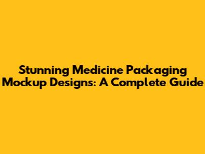 Stunning Medicine Packaging Mockup Designs: A Complete Guide