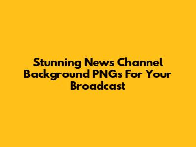 Stunning News Channel Background PNGs For Your Broadcast