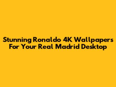 Stunning Ronaldo 4K Wallpapers For Your Real Madrid Desktop
