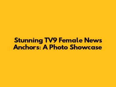 Stunning TV9 Female News Anchors: A Photo Showcase