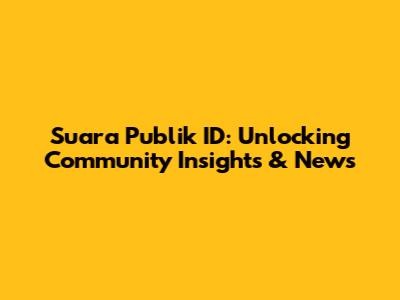 Suara Publik ID: Unlocking Community Insights & News