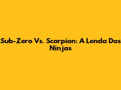 Sub-Zero Vs. Scorpion: A Lenda Dos Ninjas