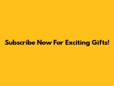 Subscribe Now For Exciting Gifts!
