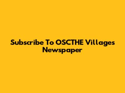 Subscribe To OSCTHE Villages Newspaper