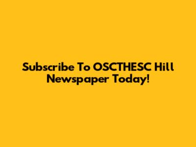 Subscribe To OSCTHESC Hill Newspaper Today!