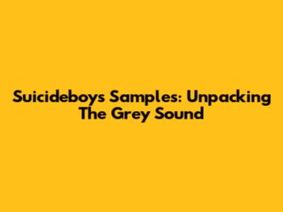 Suicideboys Samples: Unpacking The Grey Sound