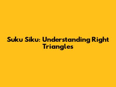 Suku Siku: Understanding Right Triangles