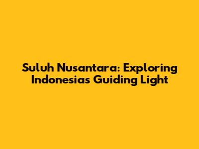 Suluh Nusantara: Exploring Indonesia's Guiding Light